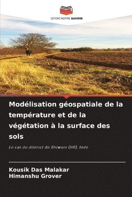 Kousik Das Malakar, Himanshu Grover - Modélisation géospatiale de la température et de la végétation à la surface des sols, Häftad