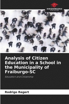 Rodrigo Regert - Analysis of Citizen Education in a School in the Municipality of Fraiburgo-SC, Häftad
