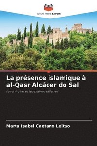 bokomslag La présence islamique à al-Qasr Alcácer do Sal