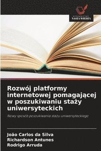 bokomslag Rozwój platformy internetowej pomagaj?cej w poszukiwaniu sta?y uniwersyteckich