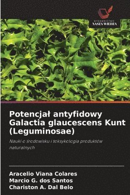 Aracelio Viana Colares, Marcio G. Dos Santos, Marcio G. dos Santos, Chariston A. Dal Belo - Potencjal antyfidowy Galactia glaucescens Kunt (Leguminosae), Häftad
