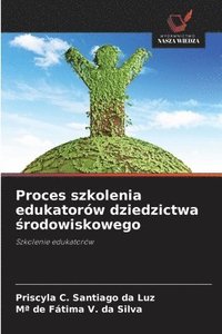 bokomslag Proces szkolenia edukatorów dziedzictwa ?rodowiskowego