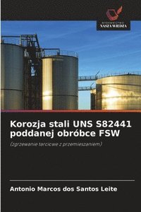 bokomslag Korozja stali UNS S82441 poddanej obróbce FSW