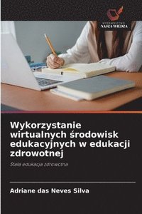 bokomslag Wykorzystanie wirtualnych ?rodowisk edukacyjnych w edukacji zdrowotnej