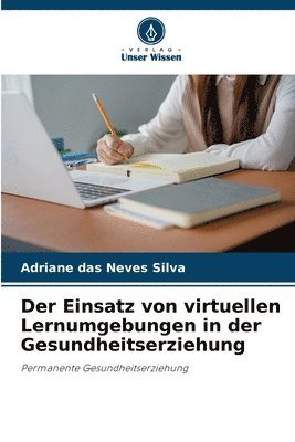 Adriane Das Neves Silva, Adriane das Neves Silva - Einsatz von virtuellen Lernumgebungen in der Gesundheitserziehung, Häftad