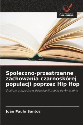 bokomslag Spo¿eczno-przestrzenne zachowania czarnoskórej populacji poprzez Hip Hop