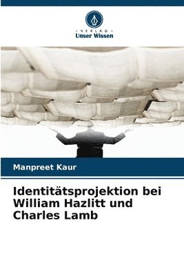 Manpreet Kaur - Identitätsprojektion bei William Hazlitt und Charles Lamb, Häftad
