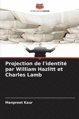 Manpreet Kaur - Projection de l'identité par William Hazlitt et Charles Lamb, Häftad