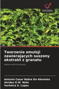 bokomslag Tworzenie emulsji zawieraj?cych suszony ekstrakt z granatu