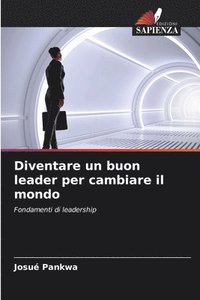 bokomslag Diventare un buon leader per cambiare il mondo