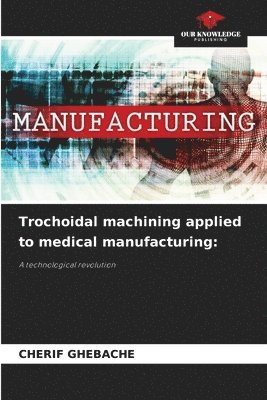 Trochoidal machining applied to medical manufacturing