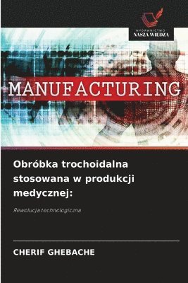 Obróbka trochoidalna stosowana w produkcji medycznej