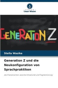 bokomslag Generation Z und die Neukonfiguration von Sprachpraktiken
