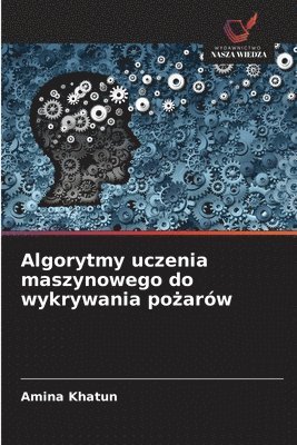 Amina Khatun - Algorytmy uczenia maszynowego do wykrywania pożarów, Häftad