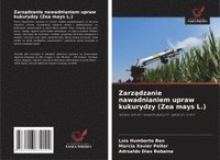 bokomslag Zarz?dzanie nawadnianiem upraw kukurydzy (Zea mays L.)