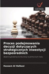 bokomslag Proces podejmowania decyzji dotycz?cych strategicznych inwestycji bezpo?rednich