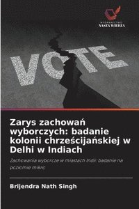 bokomslag Zarys zachowa? wyborczych: badanie kolonii chrze?cija?skiej w Delhi w Indiach
