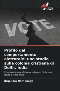 bokomslag Profilo del comportamento elettorale: uno studio sulla colonia cristiana di Delhi, India