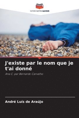 bokomslag J'existe par le nom que je t'ai donné
