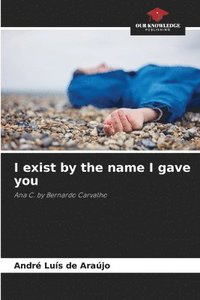 bokomslag I exist by the name I gave you