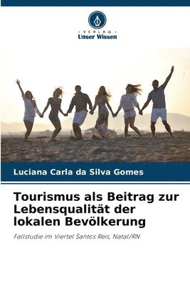 Luciana Carla Da Silva Gomes, Luciana Carla da Silva Gomes - Tourismus als Beitrag zur Lebensqualität der lokalen Bevölkerung, Häftad