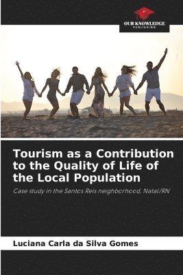 Luciana Carla Da Silva Gomes, Luciana Carla da Silva Gomes - Tourism as a Contribution to the Quality of Life of the Local Population, Häftad