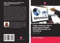 bokomslag Tudo começa com a publicação ilegal: Ciberdifamação na Tanzânia