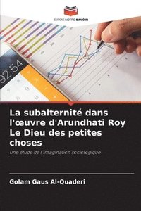 bokomslag La subalternité dans l'oeuvre d'Arundhati Roy Le Dieu des petites choses
