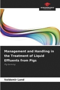 bokomslag Management and Handling in the Treatment of Liquid Effluents from Pigs