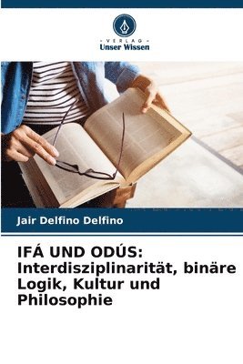 bokomslag Ifá Und Odús: Interdisziplinarität, binäre Logik, Kultur und Philosophie