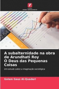 bokomslag A subalternidade na obra de Arundhati Roy O Deus das Pequenas Coisas