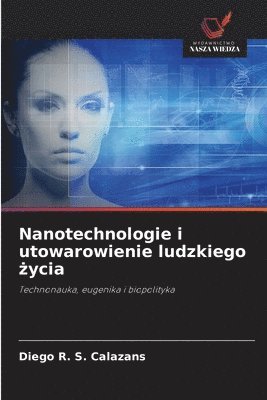Diego R S Calazans, Diego R. S. Calazans - Nanotechnologie i utowarowienie ludzkiego życia, Häftad