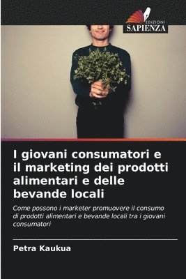 Petra Kaukua - I giovani consumatori e il marketing dei prodotti alimentari e delle bevande locali, Häftad