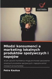 bokomslag Mlodzi konsumenci a marketing lokalnych produktów spo?ywczych i napojów