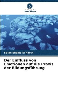 bokomslag Der Einfluss von Emotionen auf die Praxis der Bildungsführung