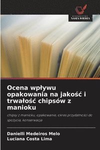 bokomslag Ocena wplywu opakowania na jako?c i trwalo?c chipsów z manioku