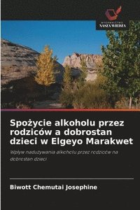bokomslag Spo?ycie alkoholu przez rodziców a dobrostan dzieci w Elgeyo Marakwet