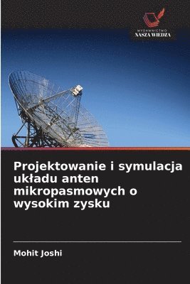bokomslag Projektowanie i symulacja ukladu anten mikropasmowych o wysokim zysku