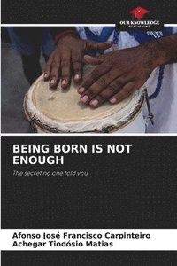 bokomslag Being Born Is Not Enough