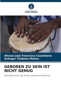 bokomslag Geboren Zu Sein Ist Nicht Genug