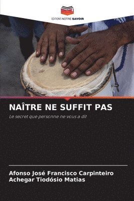 Afonso José Francisco Carpinteiro, Achegar Tiodósio Matias - Naître Ne Suffit Pas, Häftad