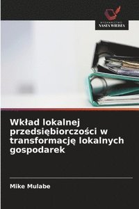 bokomslag Wklad lokalnej przedsi?biorczo?ci w transformacj? lokalnych gospodarek