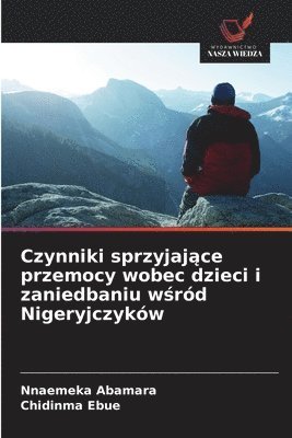 bokomslag Czynniki sprzyjaj?ce przemocy wobec dzieci i zaniedbaniu w?ród Nigeryjczyków