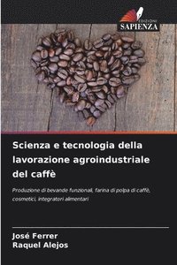 bokomslag Scienza e tecnologia della lavorazione agroindustriale del caffè