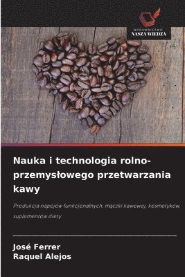 Nauka i technologia rolno-przemyslowego przetwarzania kawy