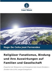 bokomslag Religiöser Fanatismus, Bindung und ihre Auswirkungen auf Familien und Gesellschaft