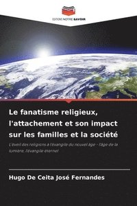 bokomslag Le fanatisme religieux, l'attachement et son impact sur les familles et la société