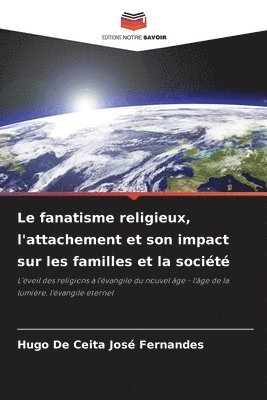 bokomslag Le fanatisme religieux, l'attachement et son impact sur les familles et la société