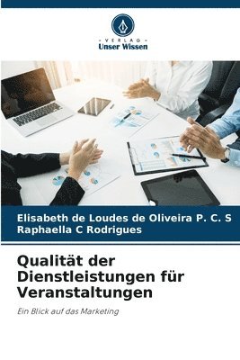Elisab de Loudes de Oliveira P C S, Raphaella C Rodrigues, Elisab de Loudes de Oliveira P. C. S., Raphaella C. Rodrigues, Elisab... de Loudes de Oliveira P. C. S, Elisabeth de Loudes de Oliveira P. C. S - Qualität der Dienstleistungen für Veranstaltungen, Häftad