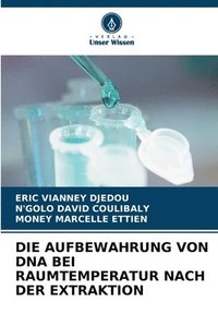 bokomslag Die Aufbewahrung Von DNA Bei Raumtemperatur Nach Der Extraktion